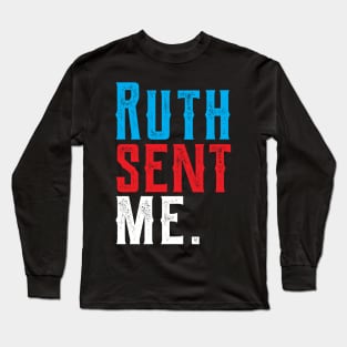 Ruth Sent Me ruth sent me ruth sent me ruth Long Sleeve T-Shirt